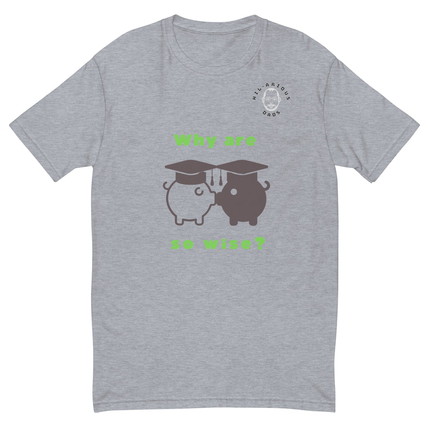 Why are Piggies so wise?-T-shirt - Hil-arious Dads