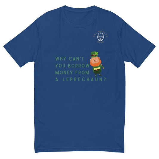 Why can't you borrow money from a leprechaun?-T-shirt - Hil-arious Dads