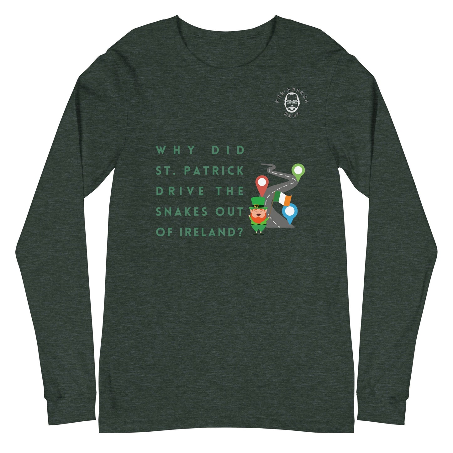 Why did St. Patrick drive the snakes out of Ireland?-Long Sleeve Tee - Hil-arious Dads