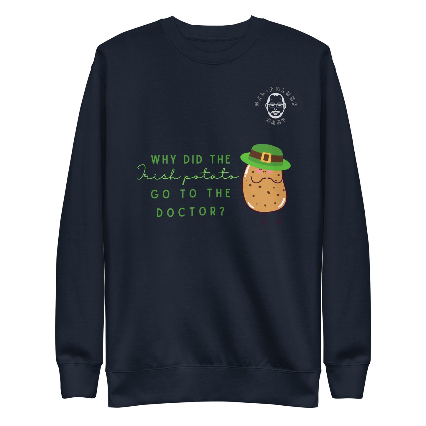 Why did the Irish potato go to the doctor?-Sweatshirt - Hil-arious Dads