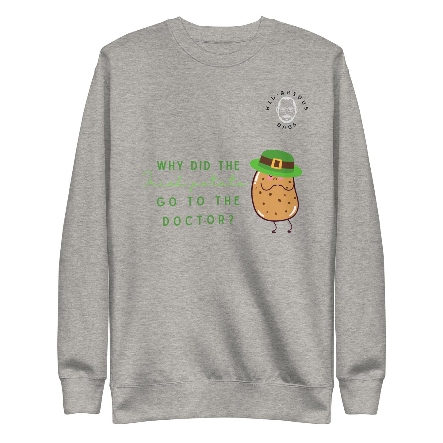 Why did the Irish potato go to the doctor?-Sweatshirt - Hil-arious Dads