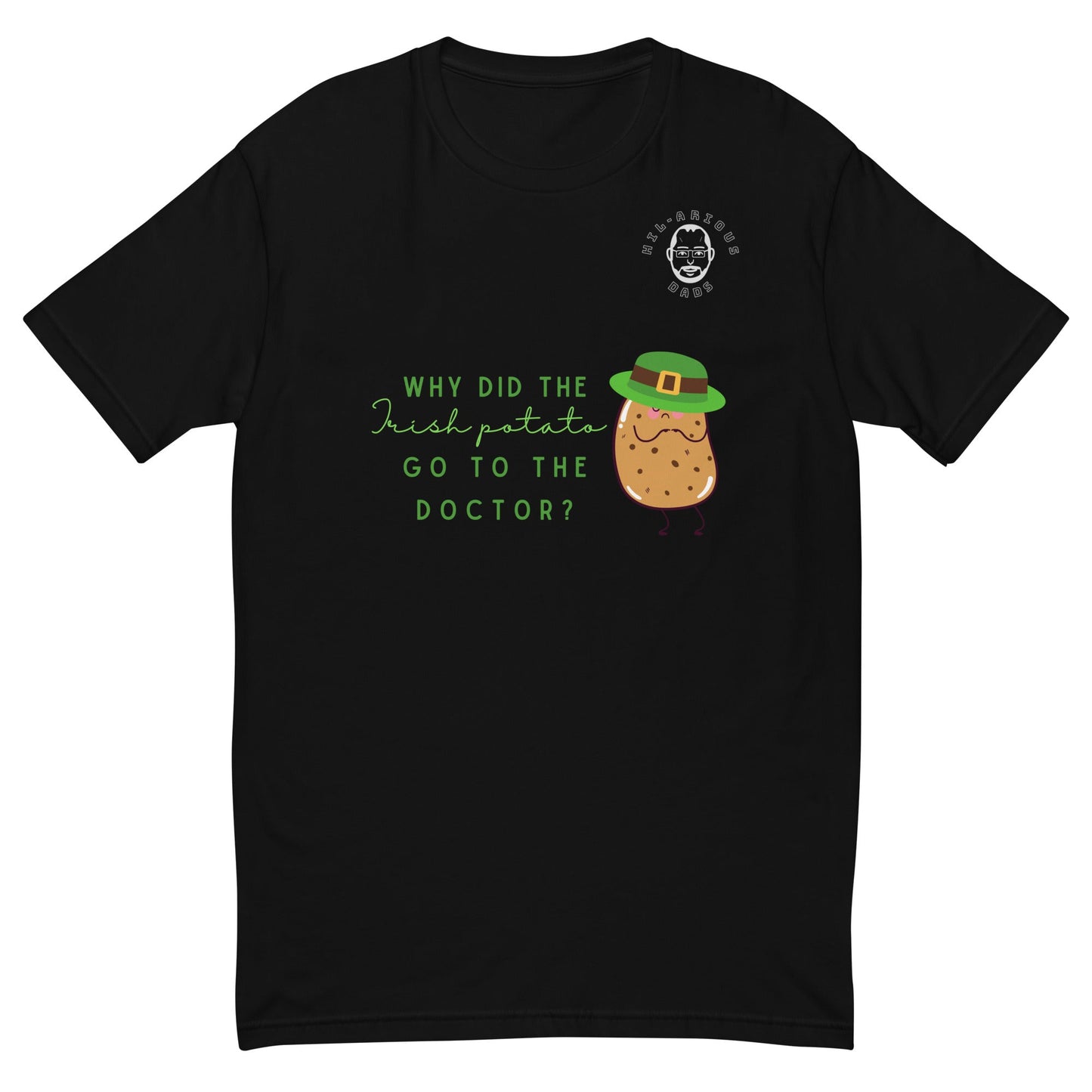 Why did the Irish potato go to the doctor?-T-shirt - Hil-arious Dads