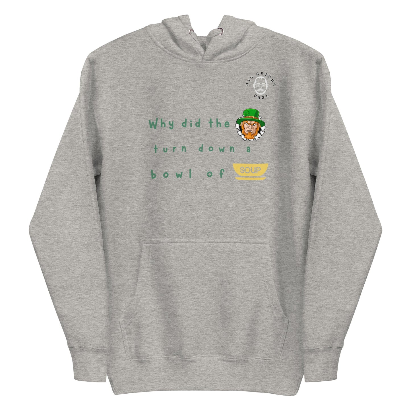 Why did the leprechaun turn down a bowl of soup?-Hoodie - Hil-arious Dads