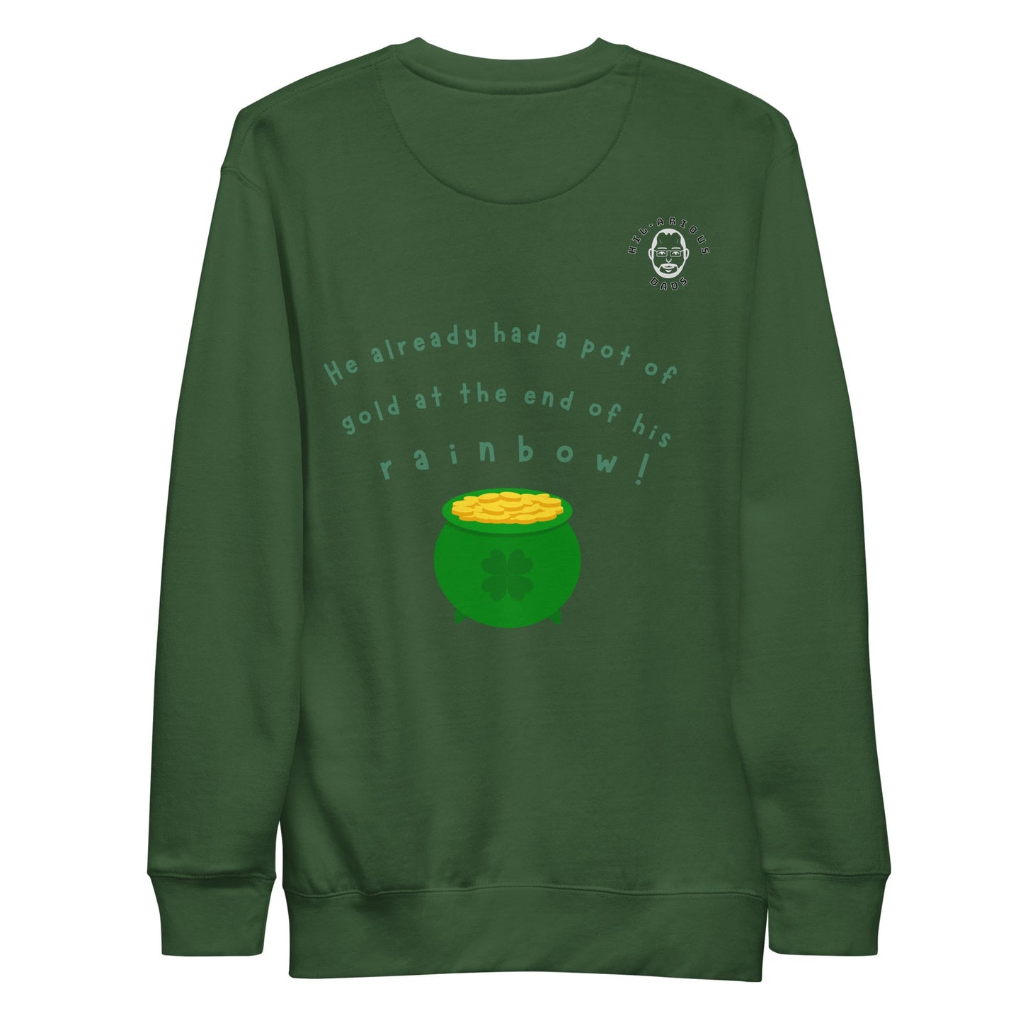Why did the leprechaun turn down a bowl of soup?-Sweatshirt - Hil-arious Dads