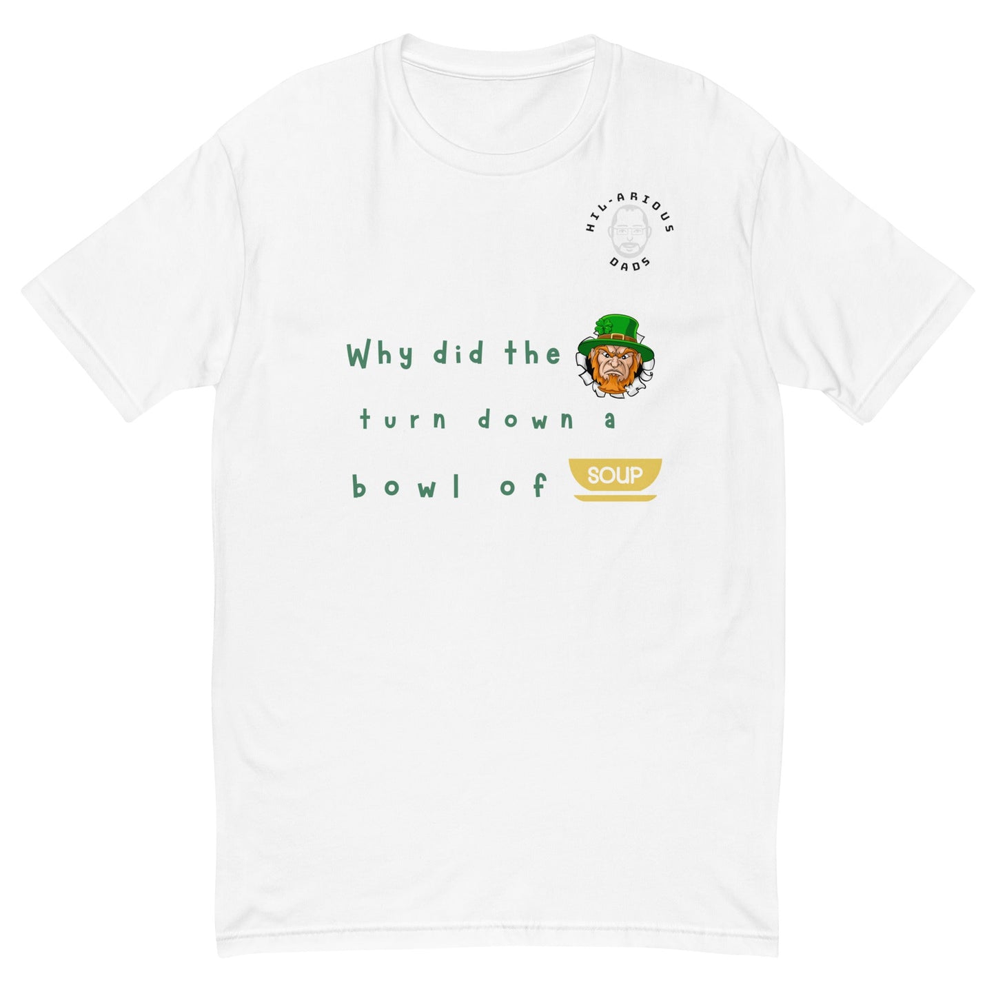 Why did the leprechaun turn down a bowl of soup?-T-shirt - Hil-arious Dads