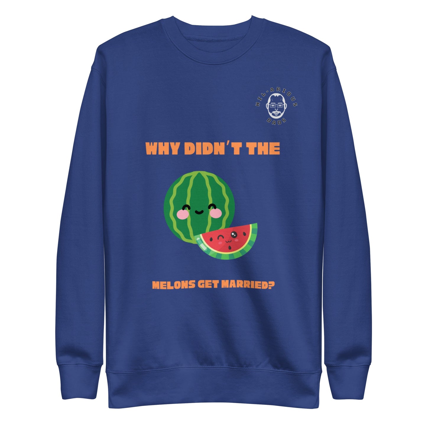 Why didn’t the melons get married?-Sweatshirt - Hil-arious Dads