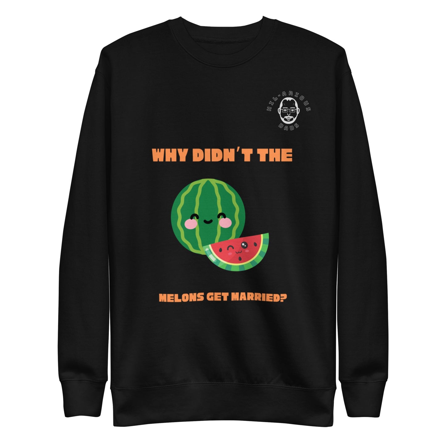 Why didn’t the melons get married?-Sweatshirt - Hil-arious Dads