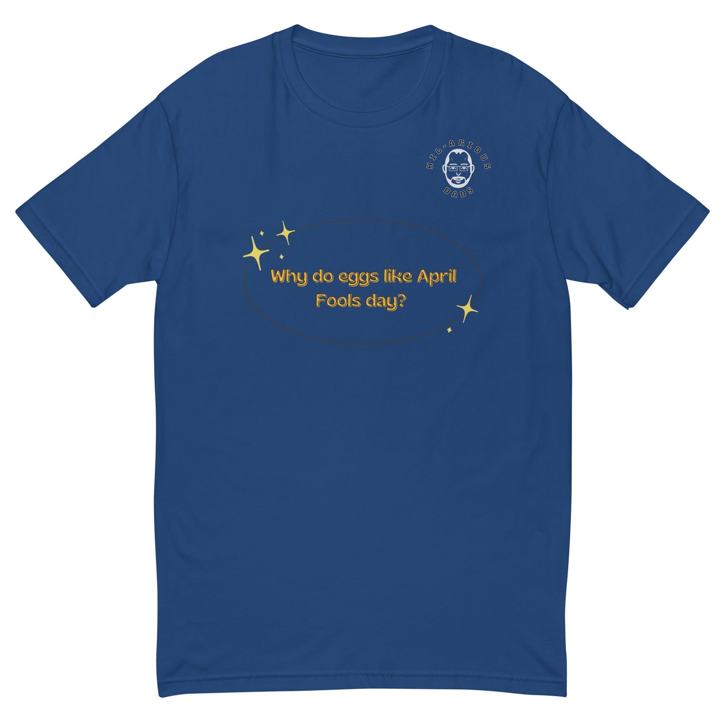 Why do eggs like April Fools day?-T-shirt - Hil-arious Dads