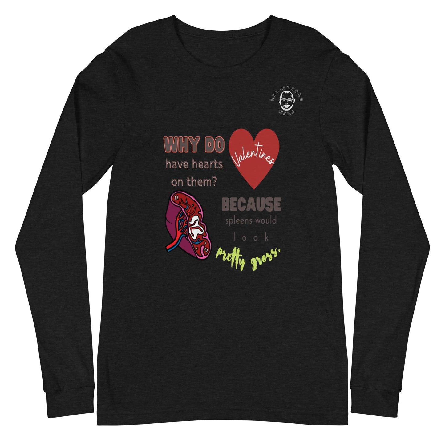 Why do Valentine's have hearts on them? -Long Sleeve Tee - Hil-arious Dads