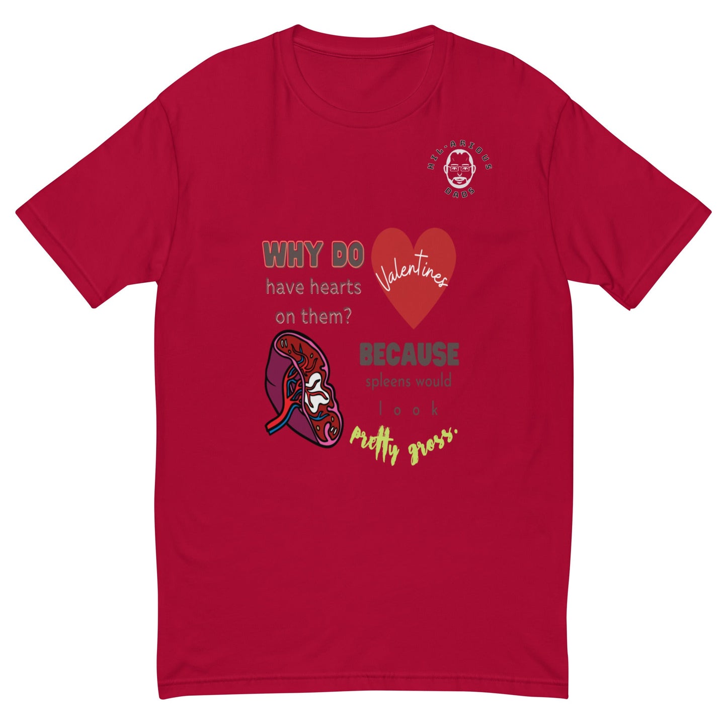 Why do Valentine's have hearts on them?-T-shirt - Hil-arious Dads