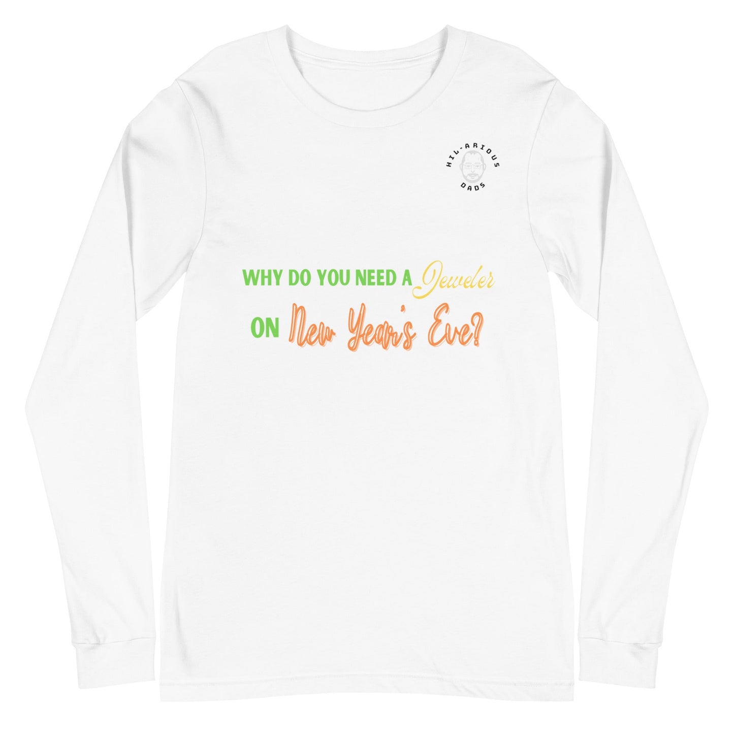 Why do you need a jeweler on New Year's Eve?-Long Sleeve Tee - Hil-arious Dads