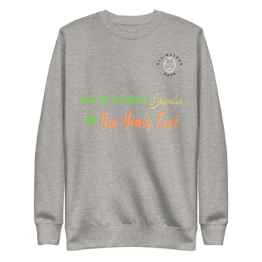 Why do you need a jeweler on New Year's Eve?-Sweatshirt - Hil-arious Dads
