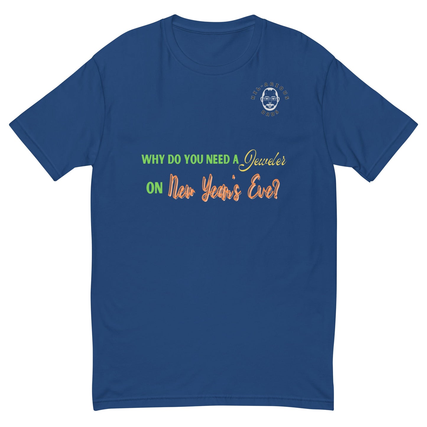 Why do you need a jeweler on New Year's Eve?-T-shirt - Hil-arious Dads