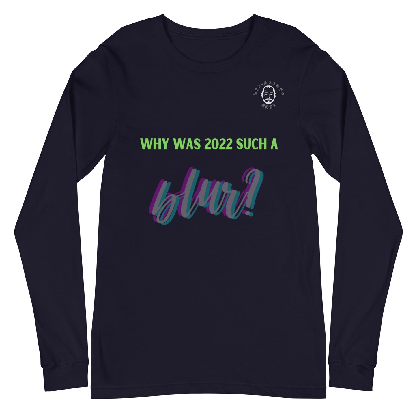 Why was 2022 such a blur?-Long Sleeve Tee - Hil-arious Dads