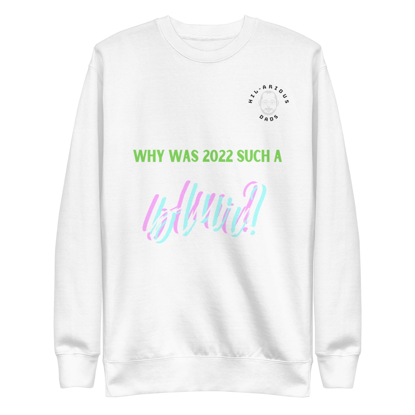 Why was 2022 such a blur?-Sweatshirt - Hil-arious Dads