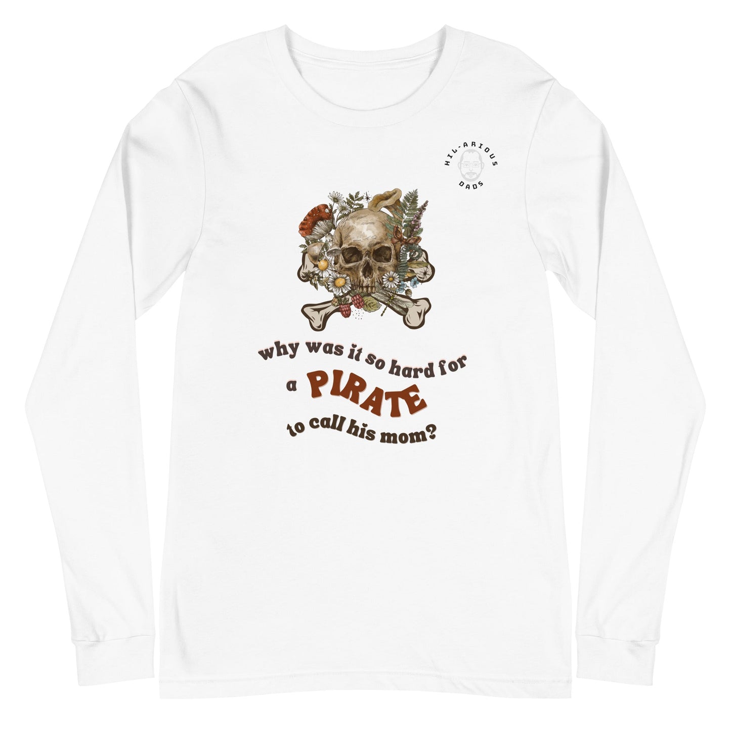 Why was it so hard for a pirate to call his mom?-Long Sleeve Tee - Hil-arious Dads