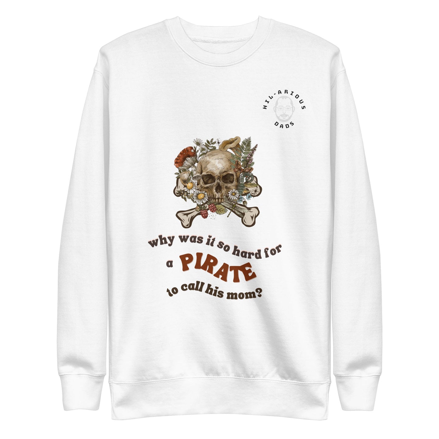 Why was it so hard for a pirate to call his mom?-Sweatshirt - Hil-arious Dads